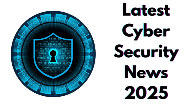Latest Cyber Security News 2025